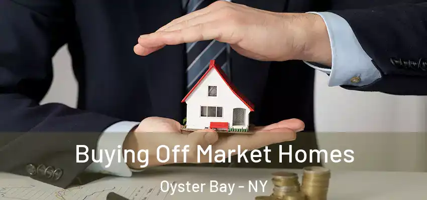 Buying Off Market Homes Oyster Bay - NY