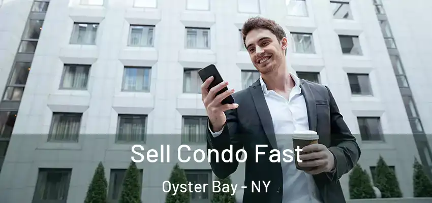 Sell Condo Fast Oyster Bay - NY