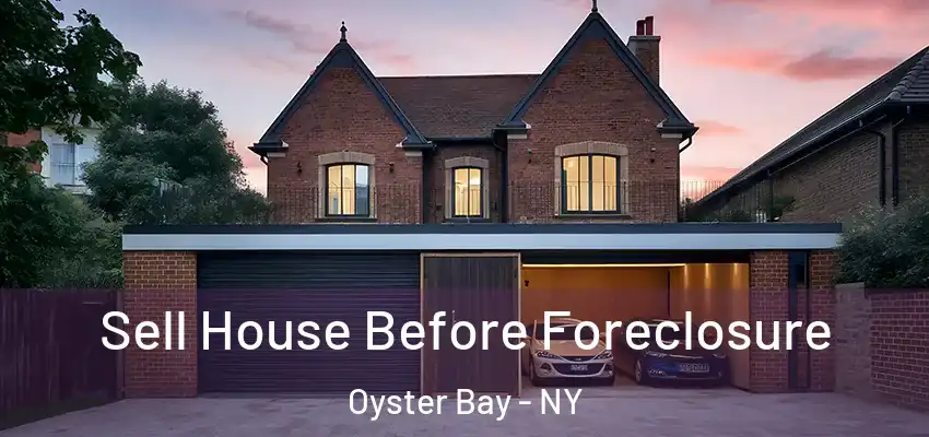 Sell House Before Foreclosure Oyster Bay - NY