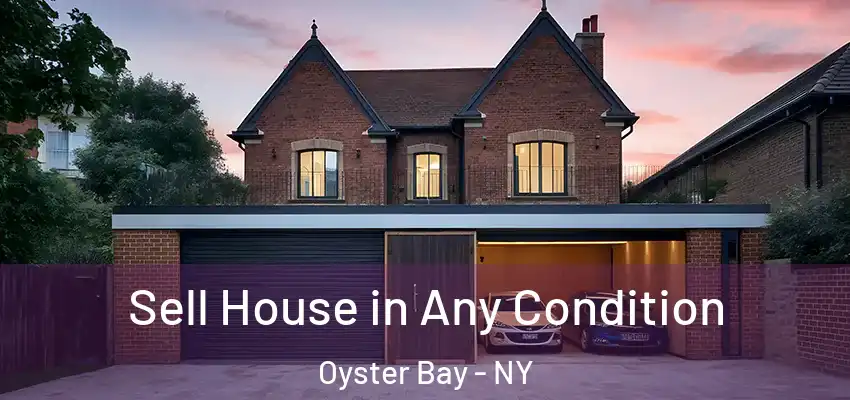 Sell House in Any Condition Oyster Bay - NY