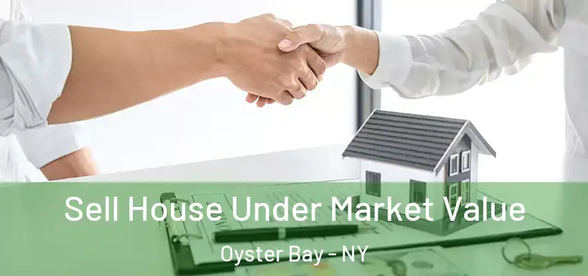 Sell House Under Market Value Oyster Bay - NY