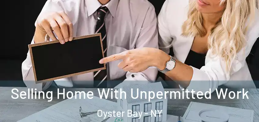  Selling Home With Unpermitted Work Oyster Bay - NY